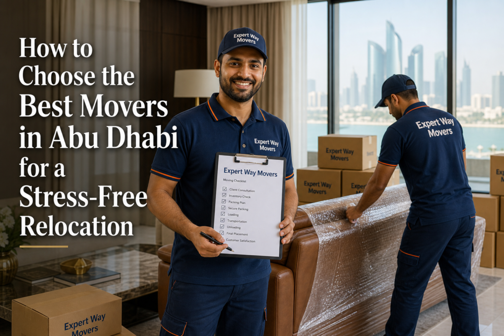 How to Choose the Best Movers in Abu Dhabi for a Stress-Free Relocation